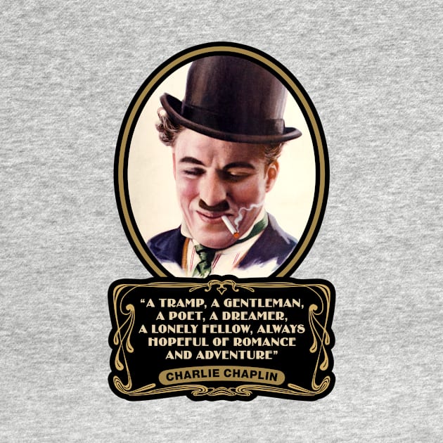 Charlie Chaplin Quotes: "A Tramp, A Gentleman, A Poet, A Dreamer, A Lonley Fellow, Always Hopeful Of Romance And Adventure" by PLAYDIGITAL2020